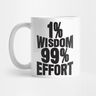 1% Wisdom 99% Effort Mug